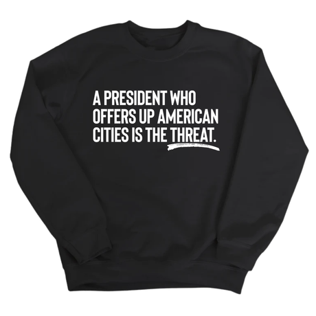 A President Who Offers Up American Cities Is the Threat Unisex Sweatshirt-Sweatshirt-The Original God Ain't Petty But I Am