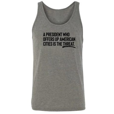 A President Who Offers Up American Cities Is the Threat Unisex Tank Top-T-Shirt-The Original God Ain't Petty But I Am