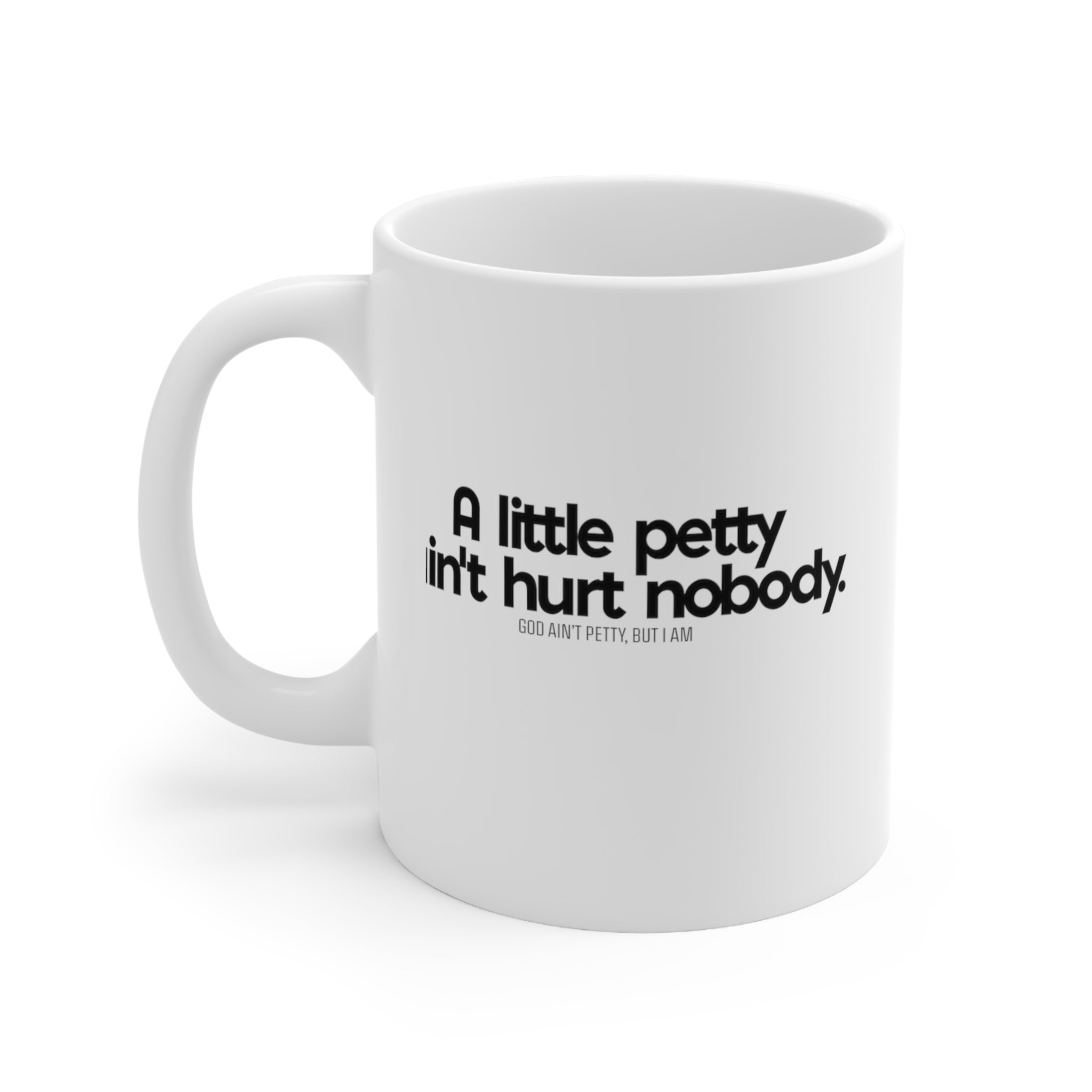 A little petty ain't hurt Mug 11oz (White/Black)-Mug-The Original God Ain't Petty But I Am