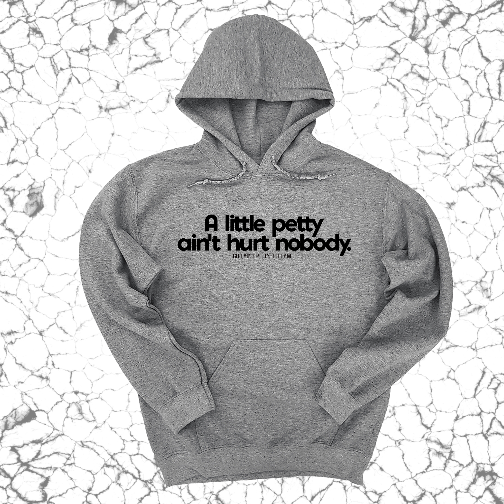 A little petty ain't hurt nobody Unisex Hoodie-Hoodie-The Original God Ain't Petty But I Am