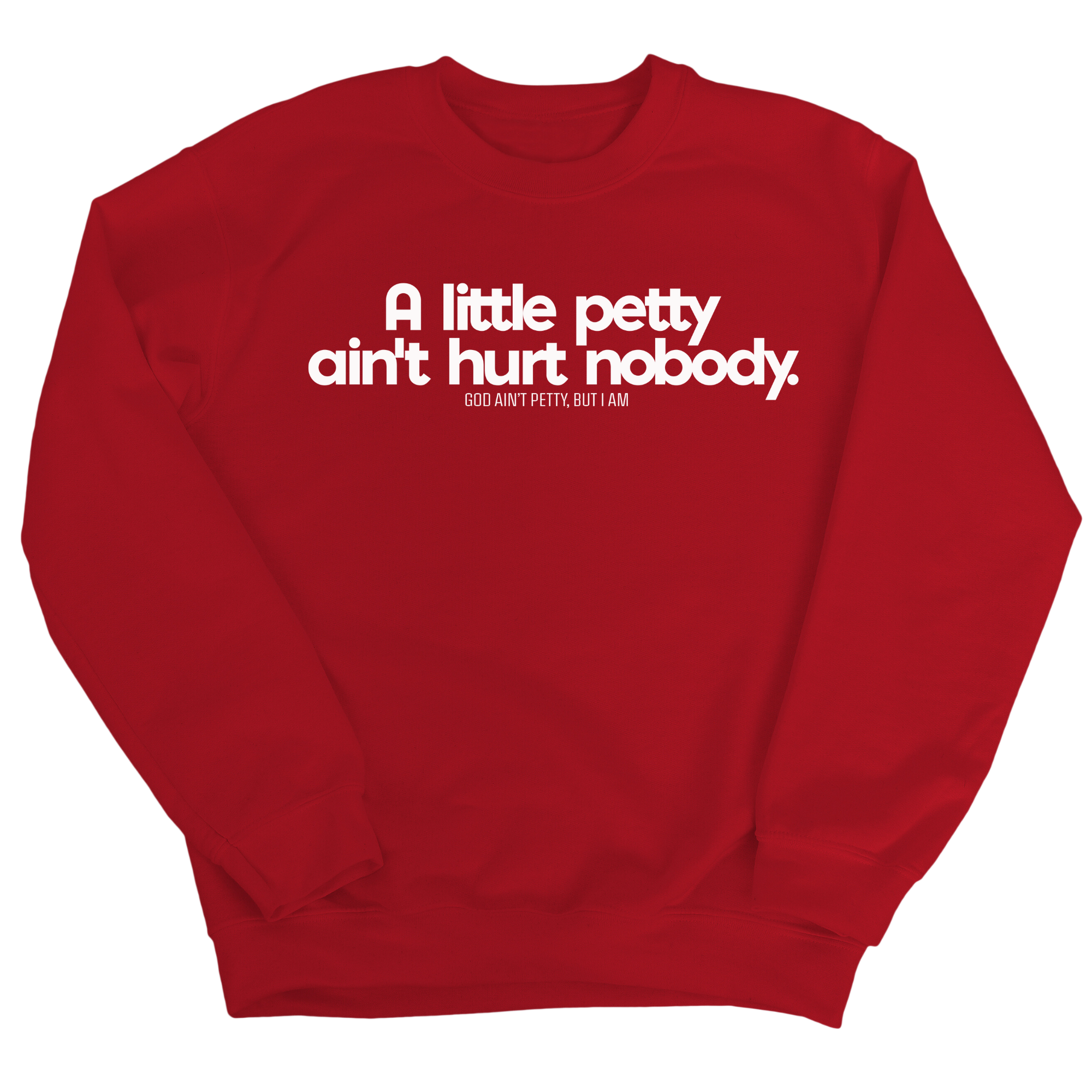 A little petty ain't hurt nobody Unisex Sweatshirt-Sweatshirt-The Original God Ain't Petty But I Am