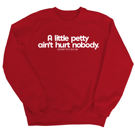 A little petty ain't hurt nobody Unisex Sweatshirt-Sweatshirt-The Original God Ain't Petty But I Am
