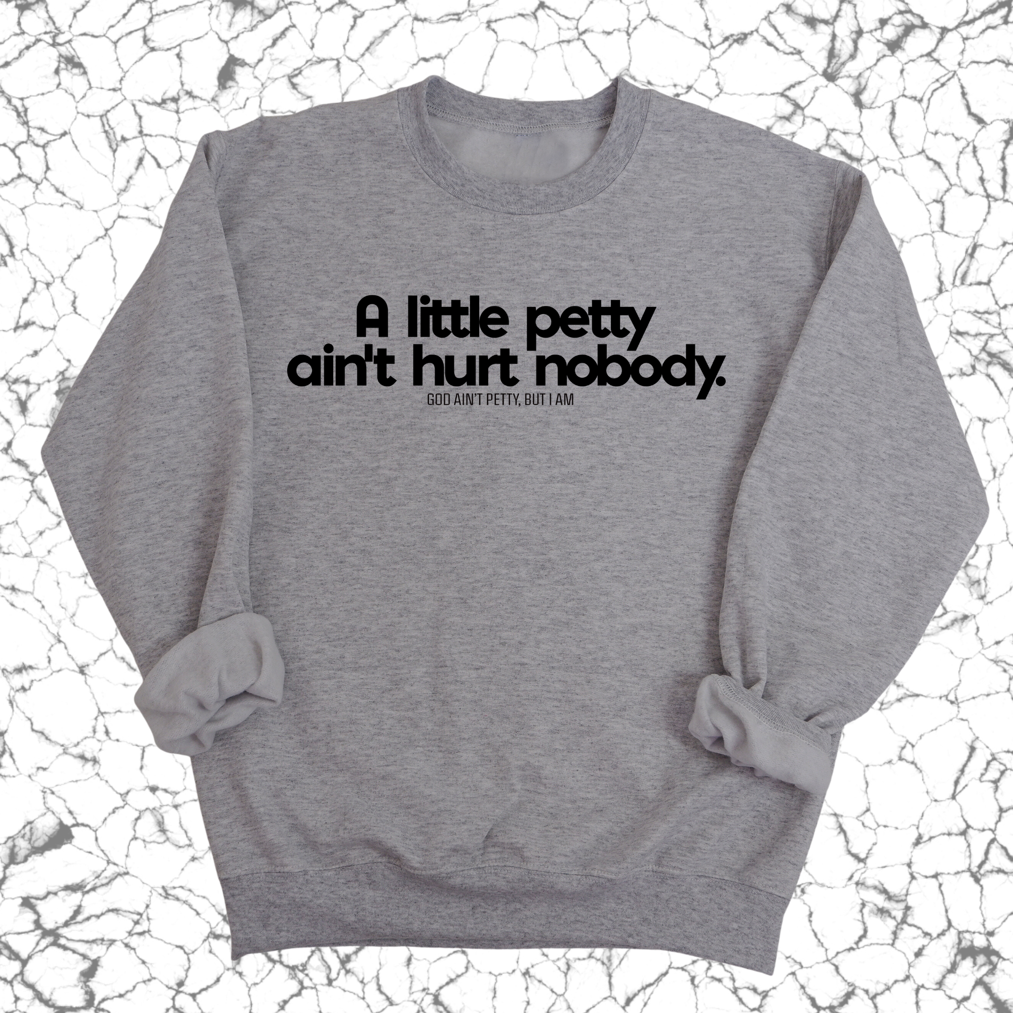 A little petty ain't hurt nobody Unisex Sweatshirt-Sweatshirt-The Original God Ain't Petty But I Am