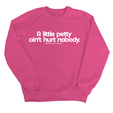 A little petty ain't hurt nobody Unisex Sweatshirt-Sweatshirt-The Original God Ain't Petty But I Am