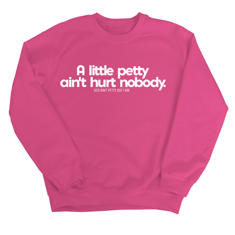 A little petty ain't hurt nobody Unisex Sweatshirt-Sweatshirt-The Original God Ain't Petty But I Am