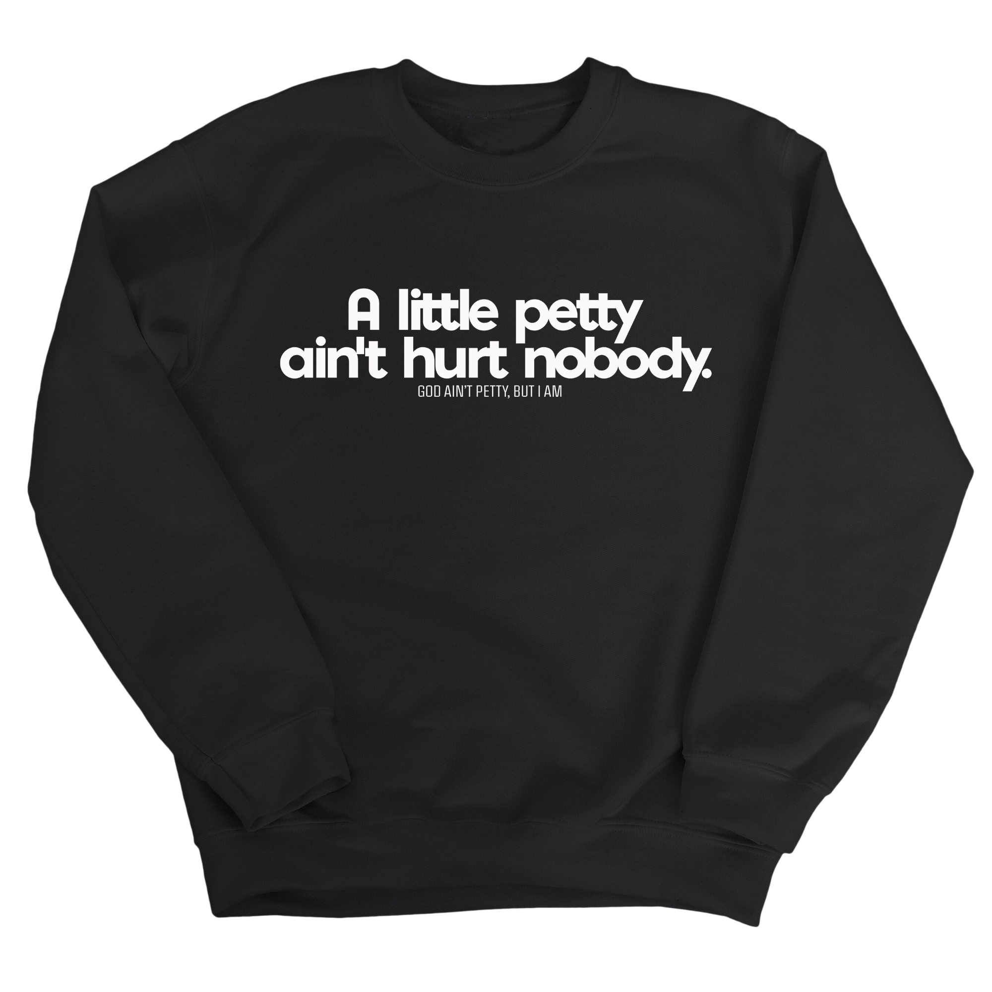 A little petty ain't hurt nobody Unisex Sweatshirt-Sweatshirt-The Original God Ain't Petty But I Am