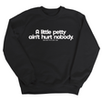 A little petty ain't hurt nobody Unisex Sweatshirt-Sweatshirt-The Original God Ain't Petty But I Am