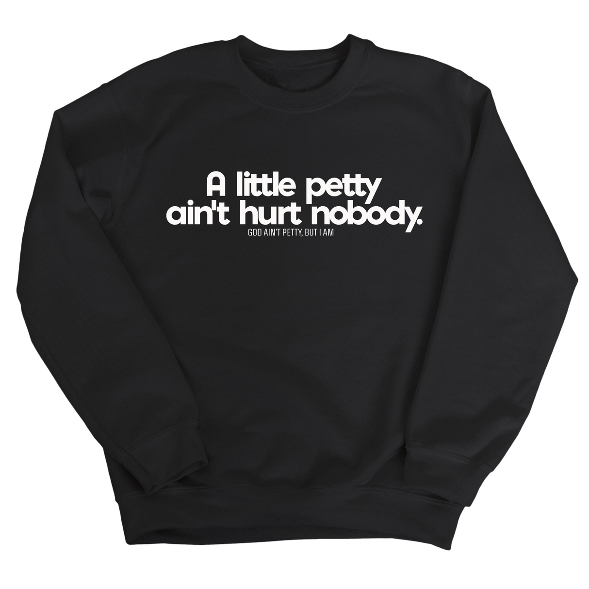 A little petty ain't hurt nobody Unisex Sweatshirt-Sweatshirt-The Original God Ain't Petty But I Am