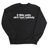 A little petty ain't hurt nobody Unisex Sweatshirt-Sweatshirt-The Original God Ain't Petty But I Am