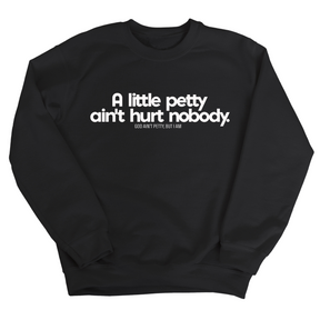 A little petty ain't hurt nobody Unisex Sweatshirt-Sweatshirt-The Original God Ain't Petty But I Am
