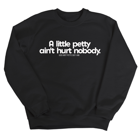 A little petty ain't hurt nobody Unisex Sweatshirt-Sweatshirt-The Original God Ain't Petty But I Am