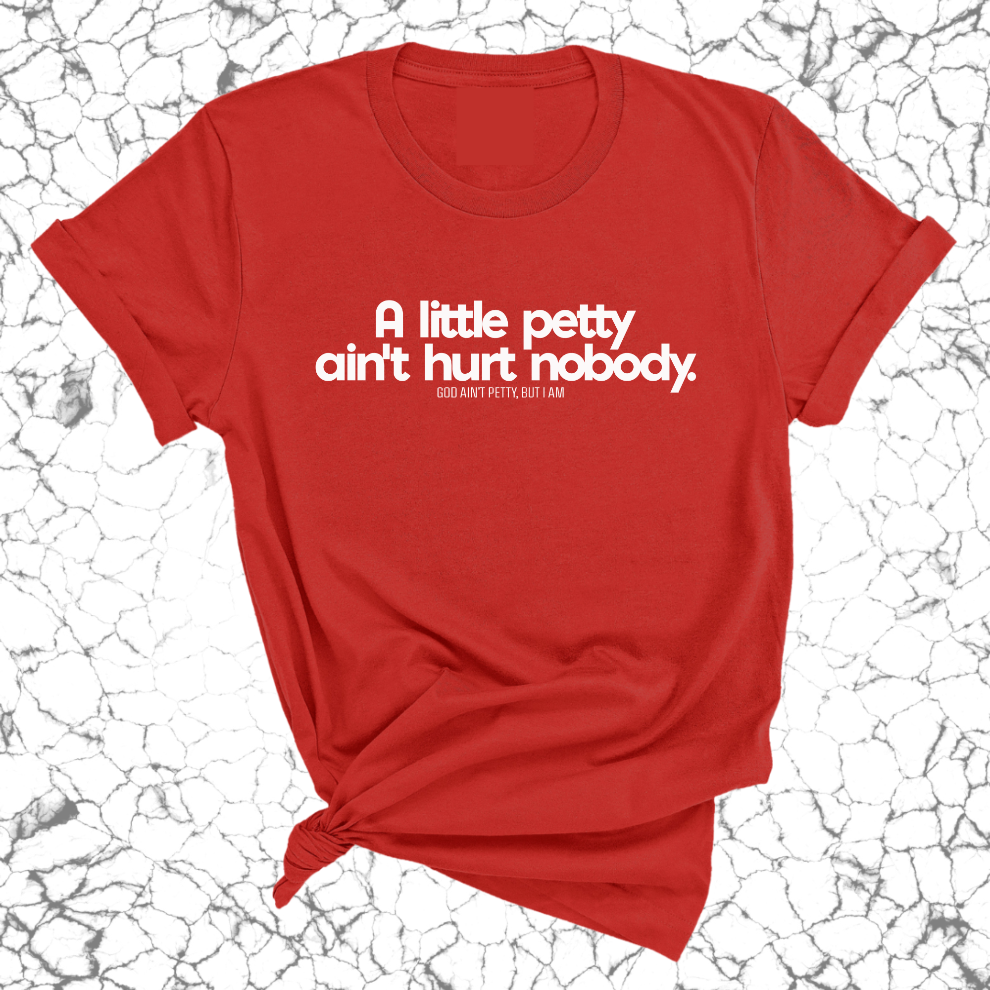 A little petty ain't hurt nobody Unisex Tee-T-Shirt-The Original God Ain't Petty But I Am