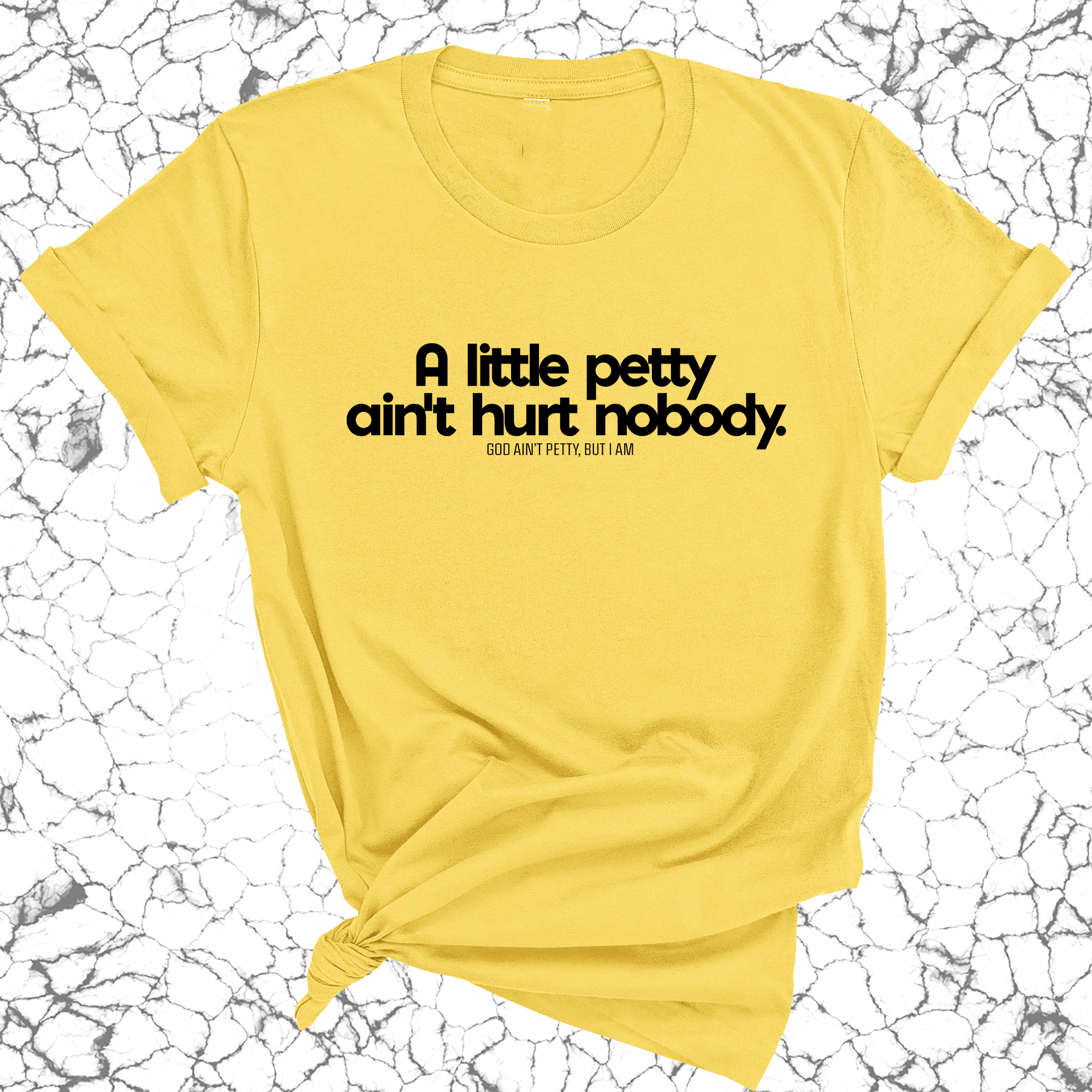 A little petty ain't hurt nobody Unisex Tee-T-Shirt-The Original God Ain't Petty But I Am