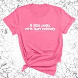 A little petty ain't hurt nobody Unisex Tee-T-Shirt-The Original God Ain't Petty But I Am