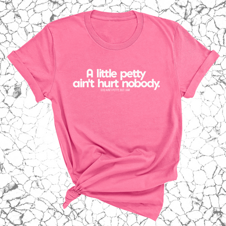 A little petty ain't hurt nobody Unisex Tee-T-Shirt-The Original God Ain't Petty But I Am