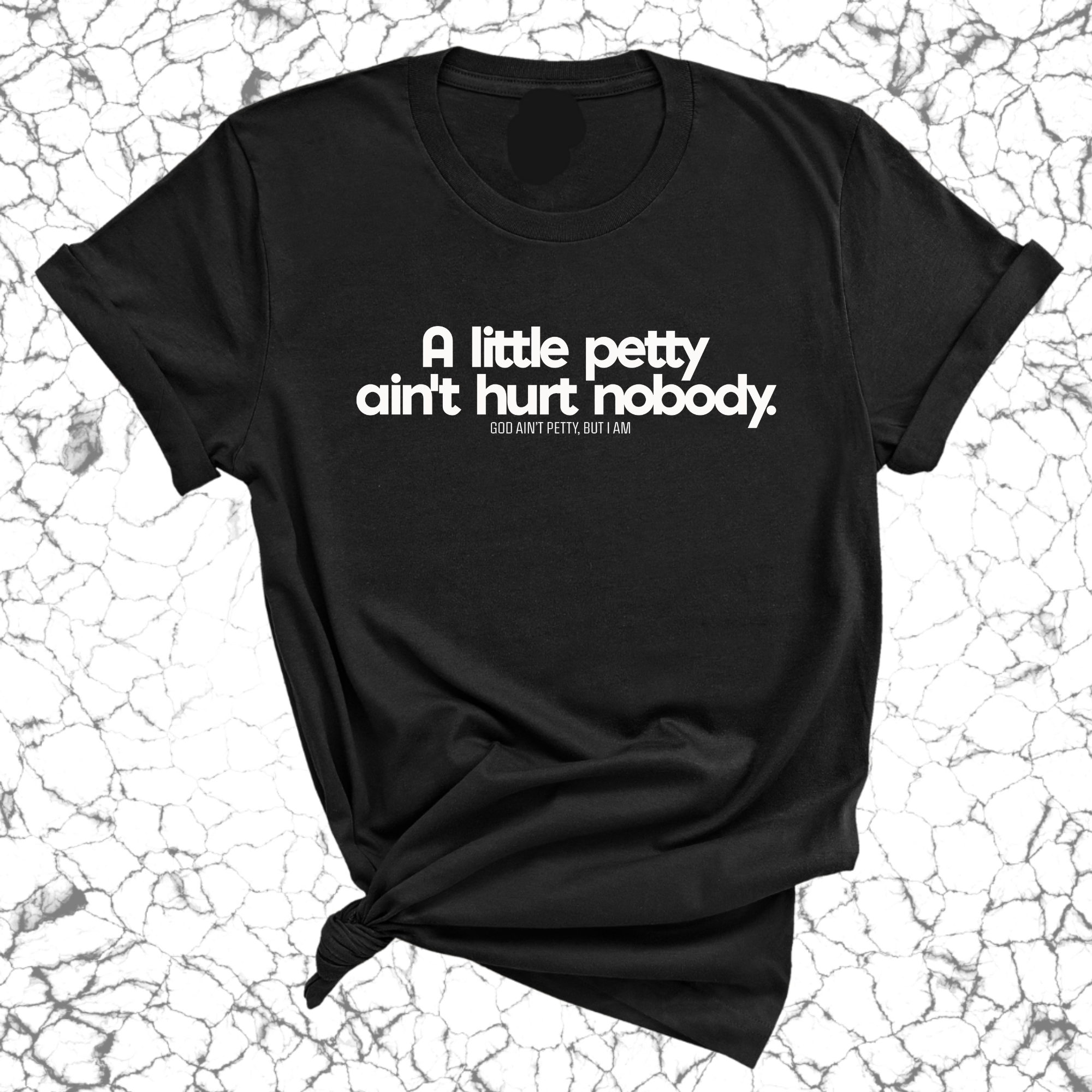 A little petty ain't hurt nobody Unisex Tee-T-Shirt-The Original God Ain't Petty But I Am