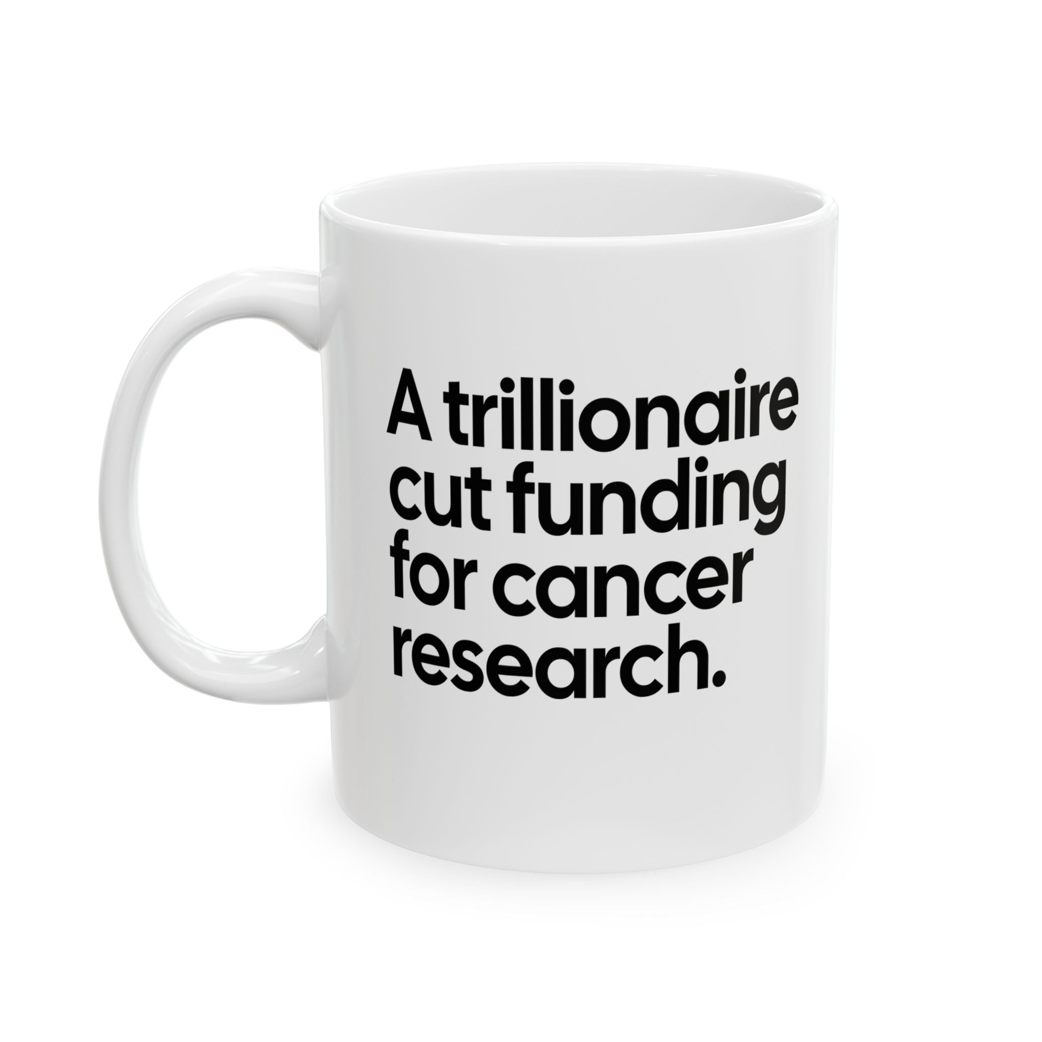 A trillionaire cut funding for cancer research Mug 11oz (White & Black)-Mug-The Original God Ain't Petty But I Am