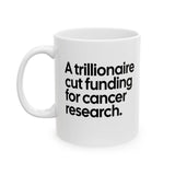 A trillionaire cut funding for cancer research Mug 11oz (White & Black)-Mug-The Original God Ain't Petty But I Am
