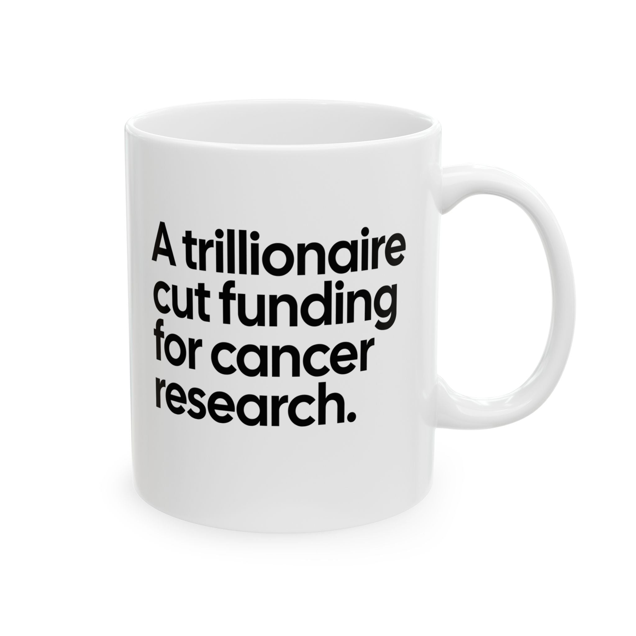 A trillionaire cut funding for cancer research Mug 11oz (White & Black)-Mug-The Original God Ain't Petty But I Am