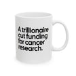 A trillionaire cut funding for cancer research Mug 11oz (White & Black)-Mug-The Original God Ain't Petty But I Am