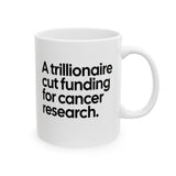 A trillionaire cut funding for cancer research Mug 11oz (White & Black)-Mug-The Original God Ain't Petty But I Am