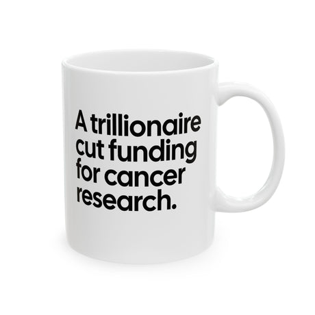 A trillionaire cut funding for cancer research Mug 11oz (White & Black)-Mug-The Original God Ain't Petty But I Am