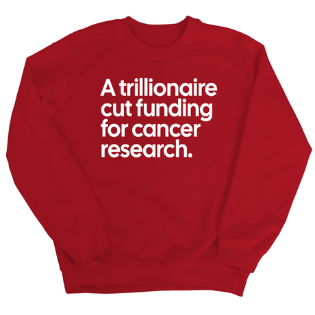 A trillionaire cut funding for cancer research Unisex Sweatshirt-Sweatshirt-The Original God Ain't Petty But I Am
