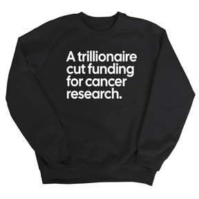 A trillionaire cut funding for cancer research Unisex Sweatshirt-Sweatshirt-The Original God Ain't Petty But I Am