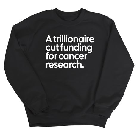 A trillionaire cut funding for cancer research Unisex Sweatshirt-Sweatshirt-The Original God Ain't Petty But I Am