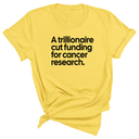 A trillionaire cut funding for cancer research Unisex Tee-T-Shirt-The Original God Ain't Petty But I Am