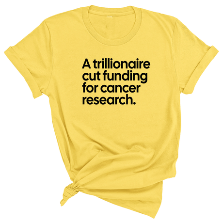 A trillionaire cut funding for cancer research Unisex Tee-T-Shirt-The Original God Ain't Petty But I Am