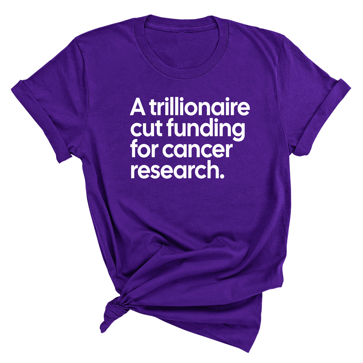 A trillionaire cut funding for cancer research Unisex Tee-T-Shirt-The Original God Ain't Petty But I Am