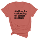 A trillionaire cut funding for cancer research Unisex Tee-T-Shirt-The Original God Ain't Petty But I Am