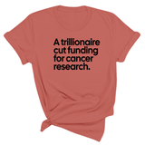 A trillionaire cut funding for cancer research Unisex Tee-T-Shirt-The Original God Ain't Petty But I Am