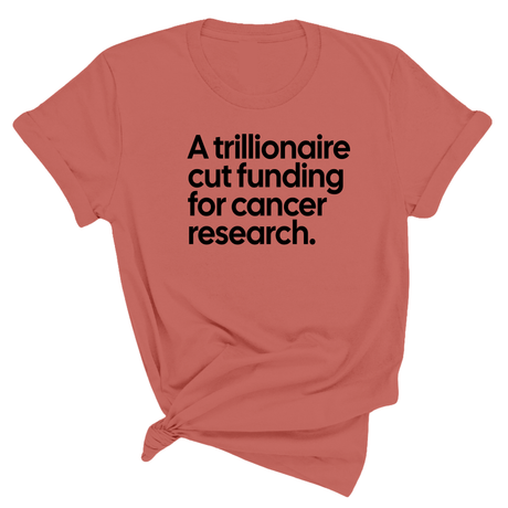 A trillionaire cut funding for cancer research Unisex Tee-T-Shirt-The Original God Ain't Petty But I Am