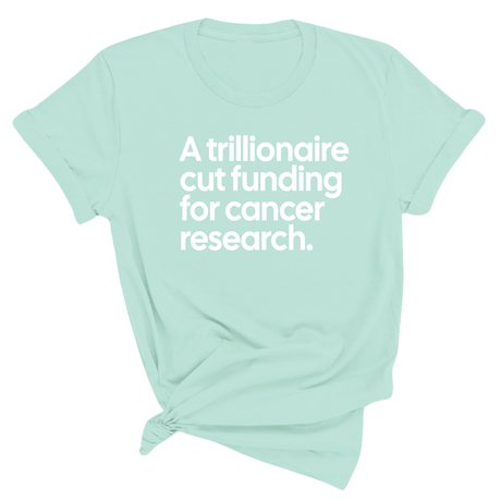 A trillionaire cut funding for cancer research Unisex Tee-T-Shirt-The Original God Ain't Petty But I Am