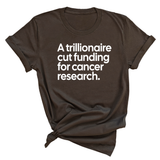 A trillionaire cut funding for cancer research Unisex Tee-T-Shirt-The Original God Ain't Petty But I Am