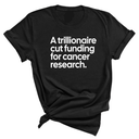 A trillionaire cut funding for cancer research Unisex Tee-T-Shirt-The Original God Ain't Petty But I Am
