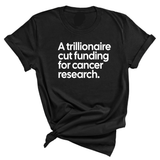 A trillionaire cut funding for cancer research Unisex Tee-T-Shirt-The Original God Ain't Petty But I Am