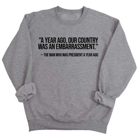 "A year ago, our country was an embarrassment"- The man who was President a year ago Unisex Sweatshirt-Sweatshirt-The Original God Ain't Petty But I Am