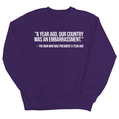 "A year ago, our country was an embarrassment"- The man who was President a year ago Unisex Sweatshirt-Sweatshirt-The Original God Ain't Petty But I Am