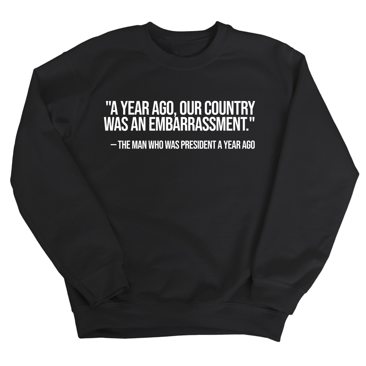 "A year ago, our country was an embarrassment"- The man who was President a year ago Unisex Sweatshirt-Sweatshirt-The Original God Ain't Petty But I Am