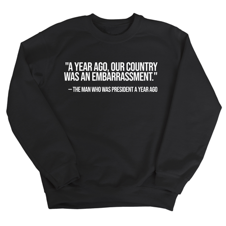 "A year ago, our country was an embarrassment"- The man who was President a year ago Unisex Sweatshirt-Sweatshirt-The Original God Ain't Petty But I Am