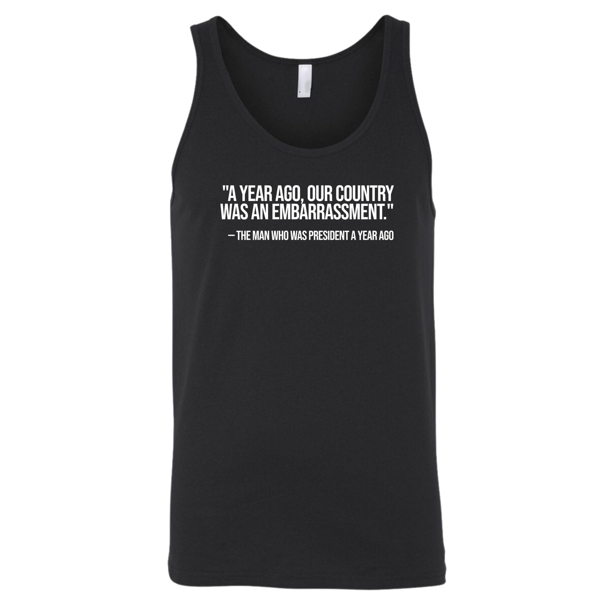 "A year ago, our country was an embarrassment"- The man who was President a year ago Unisex Tank Top-T-Shirt-The Original God Ain't Petty But I Am
