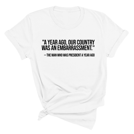 "A year ago, our country was an embarrassment"- The man who was President a year ago Unisex Tee-T-Shirt-The Original God Ain't Petty But I Am