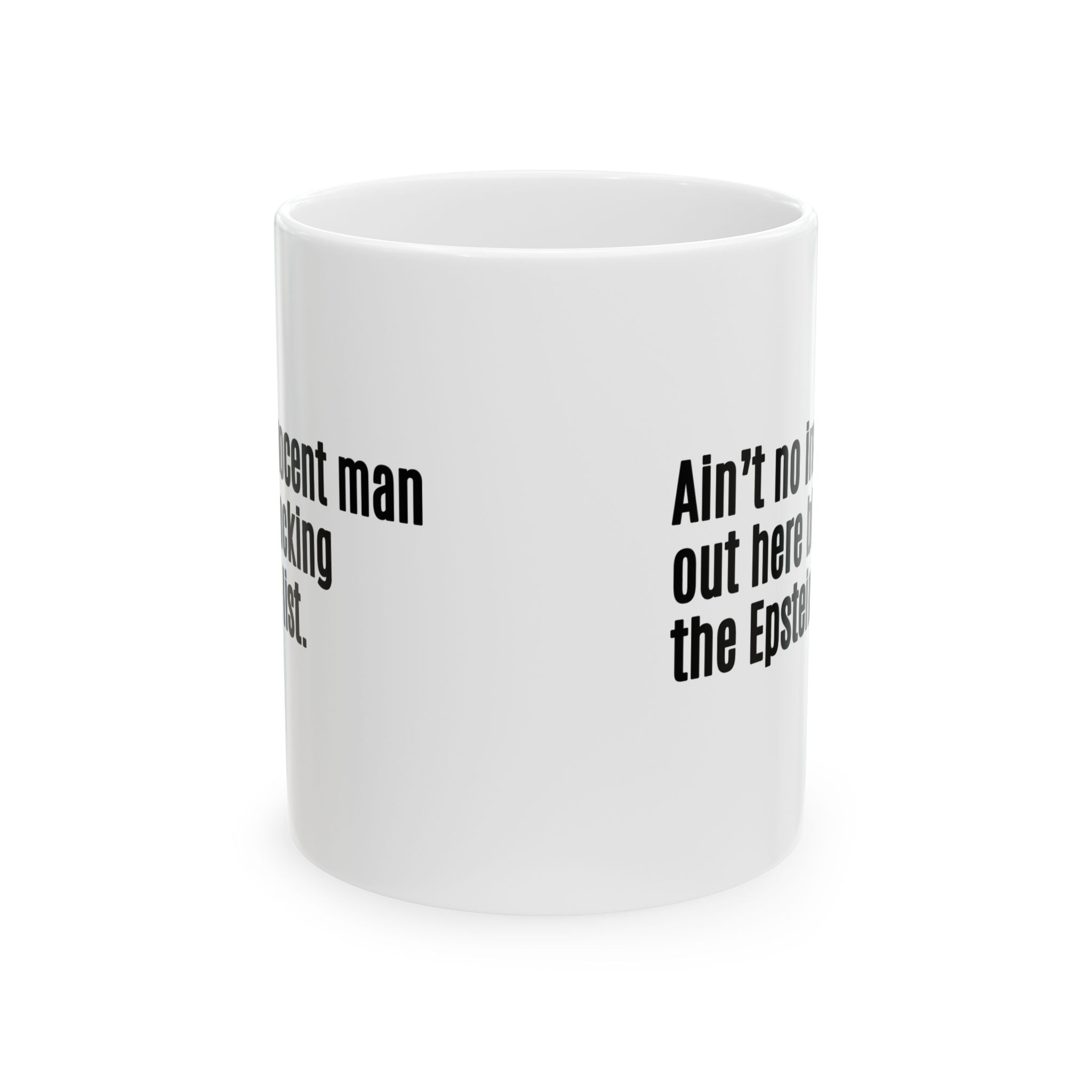 Ain’t No Innocent Man Out Here Blocking the Epstein List Mug 11oz (White & Black)-Mug-The Original God Ain't Petty But I Am