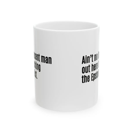 Ain’t No Innocent Man Out Here Blocking the Epstein List Mug 11oz (White & Black)-Mug-The Original God Ain't Petty But I Am