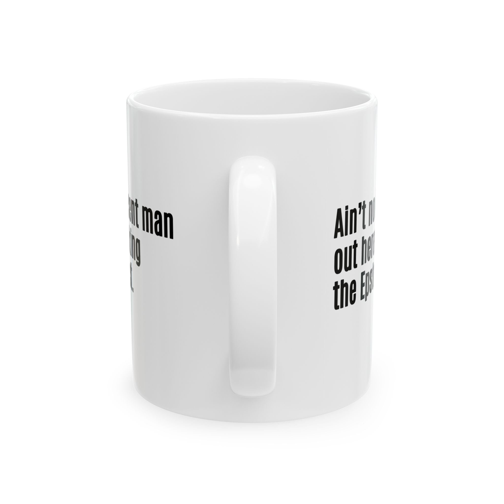 Ain’t No Innocent Man Out Here Blocking the Epstein List Mug 11oz (White & Black)-Mug-The Original God Ain't Petty But I Am
