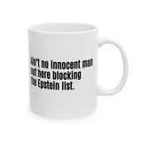 Ain’t No Innocent Man Out Here Blocking the Epstein List Mug 11oz (White & Black)-Mug-The Original God Ain't Petty But I Am