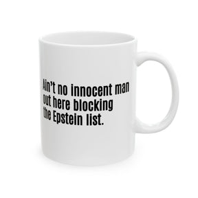 Ain’t No Innocent Man Out Here Blocking the Epstein List Mug 11oz (White & Black)-Mug-The Original God Ain't Petty But I Am